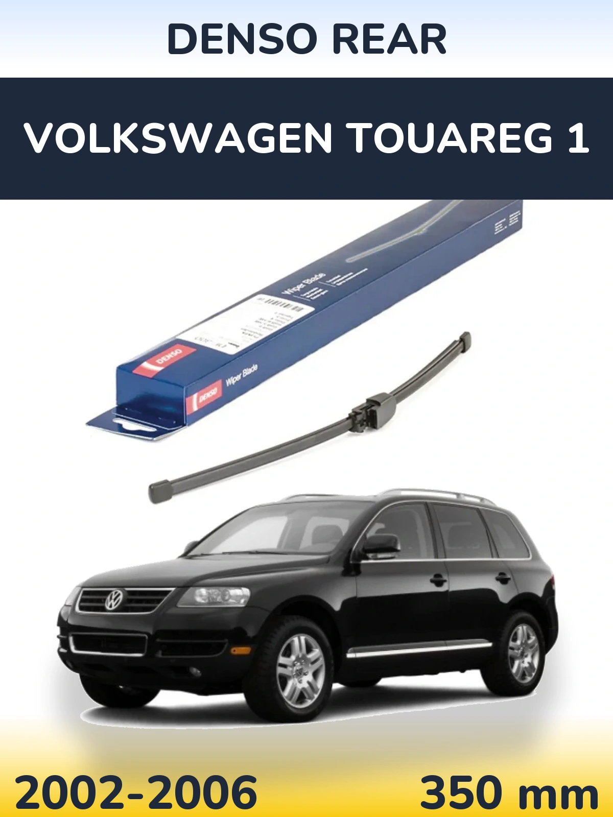 Ștergătoare Denso Rear pentru Volkswagen Touareg 1