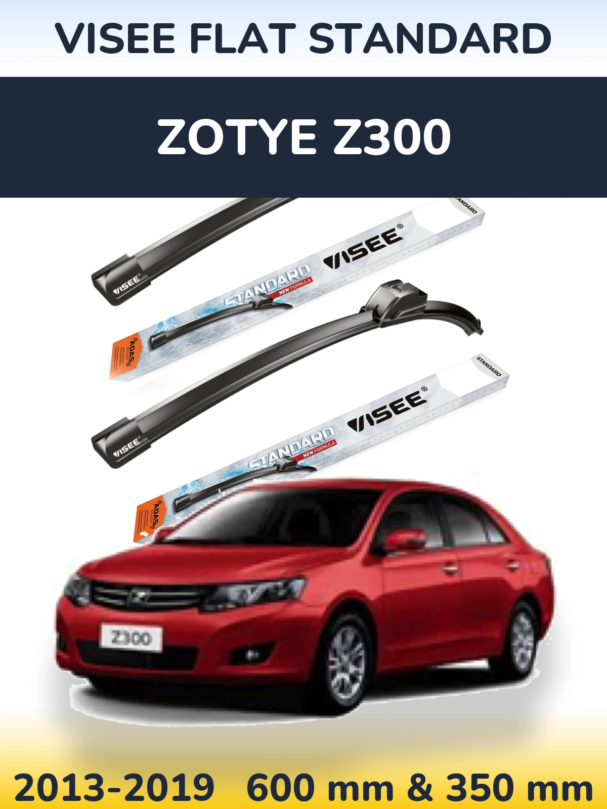 Ștergătoare VISEE FLAT STANDARD pentru Zotye Z300